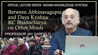 Between Abhinavagupta and Daya Krishna: KC Bhattacharyya on Other Minds II Prof. Jay Garfield