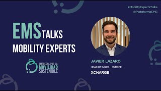 EMS Talks | Javier Lázaro, Head of Sales - Europe de XCharge