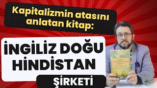 Kapitalizmin ve sömürgeciliğin temellerini anlatan kitap: İngiliz Doğu Hindistan Şirketi