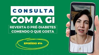 Consulta com a Gi - Episódio 16 - Reverta o Pré-diabetes comendo o que gosta