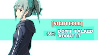 [NIGHTCORE] Don't Talked About It  (lyrics)