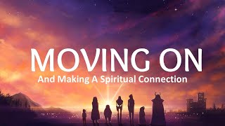 Moving On (And Making A Spiritual Connection)