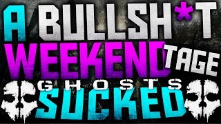 WHY GHOSTS SUCKED | A COD GHOSTS BS WEEKENDTAGE