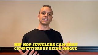 Hip Hop Jewelers CAN beat competitors by being UNIQUE