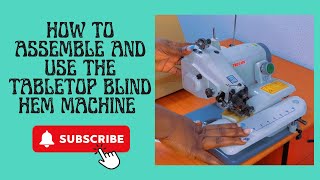 How to Assemble and Use the Tabletop Blind Hem Machine