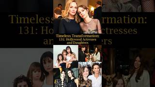 Timeless Transformation: 131: Hollywood Actresses and Daughters