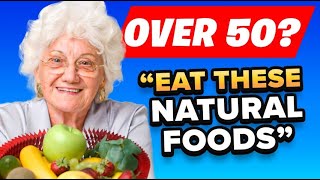 9 Must Eat Natural Foods for Over 50s!