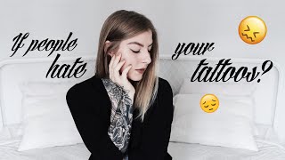 HOW TO DEAL WITH PEOPLE WHO HATE YOUR TATTOOS