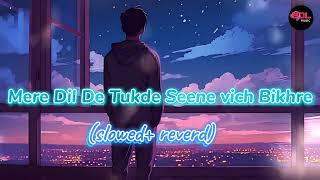 Mere Dil De Tukde Seene vich Bikhre | (slowed+ reverd) #trending #hindisong #as_audio_music