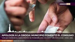 APOLOGÍA A LAS DROGAS: Municipio fomentó el consumo de drogas | Luis Marchioni - Dir. Fundación EIRA