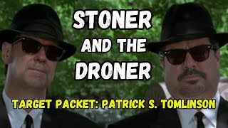 Stoner and a Droner || Target Packet: Patrick S. Tomlinson