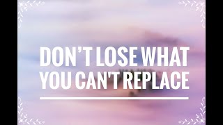 Don’t lose what you can’t replace.