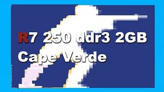 CS 2 R7 250 2gb cape verde