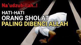 Na'udzubillah..! || Sholat Yang Dibenci Allah Dan Rasulullah, Hentikan Sekarang Juga