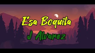 J Alvarez   Esa Boquita