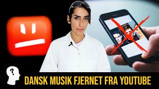 HVORFOR HAR YOUTUBE FJERNET DANSK MUSIK?