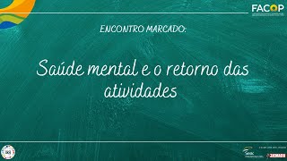 ENCONTRO MARCADO: Saúde mental e o retorno das atividades