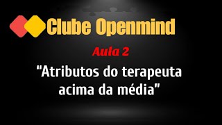 Aula 2: ATRIBUTOS DO TERAPEUTA ACIMA DA MÉDIA | Terapeuta Carlos Mariosa