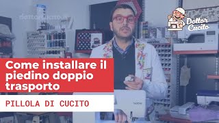 Il piedino doppio trasporto - come installarlo