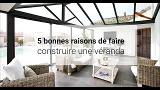 5 bonnes raisons de faire construire une véranda