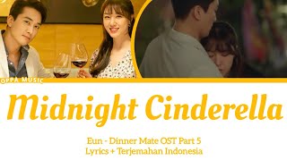 Eun – MIdnight Cinderella (Dinner Mate OST Part 5) Lyrics Terjemahan Indonesia