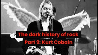 The dark history of rock pt 9 – Kurt Cobain