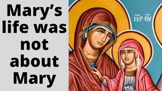 Mary’s life was not about Mary