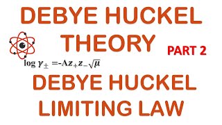 DEBYE HUCKEL THEORY | PART 2 | DEBYE HUCKEL LIMITING LAW