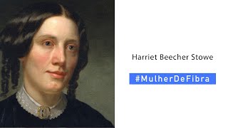 HARRIET BEECHER STOWE | #MulherDeFibra