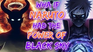 What If Naruto Had The Power Of Black Sky