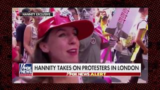 Sean Hannity: "You Can't Make This Up" Hannity Tries To Talk To London Anti  Trump Protesters