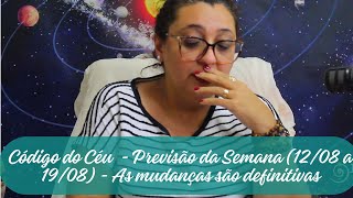 Código do Céu: Previsão da semana (12/08 até 19/08) -  As Mudanças são Definitivas