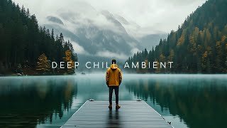 Enhance Emotions with Deep Chill Ambient Music in Peaceful Beautiful Space ~ Chillstep Mix Music