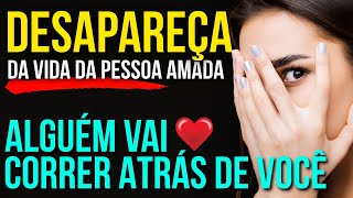 POR QUÊ SUMIR DA VIDA DA PESSOA AMADA FAZ ELA VAI CORRER ATRÁS DE VOCÊ?