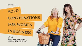 Bold Conversations for Women in Business with Jennifer Barcelos and Sandy Connery