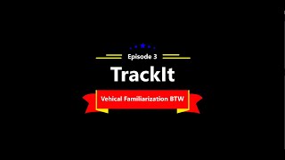 TrackIt Episode 3: Vehicle Familiarization BTW Forms