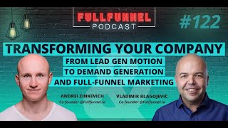 Transforming your company from lead gen to demand generation and full funnel marketing