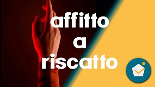 cos'è l'affitto con riscatto...e il rent to buy? ecco cosa vogliono davvero gli acquirenti/venditori