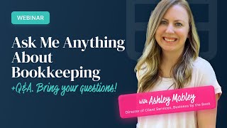 Webinar: Ask Me Anything About Bookkeeping with Ashley Mobley