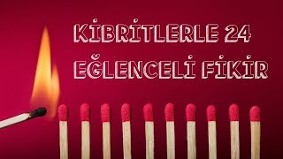 Kibritlerle Yapabileceğiniz 24 Eğlenceli Fikir