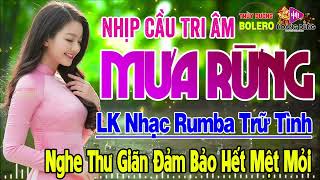 Nhịp Cầu Tri Âm, Mưa Rừng➤ LK Rumba Trữ Tình Hải Ngoại HAY NHẤT HIỆN NAY Nghe Thư Giãn Êm Tai Dễ Ngủ