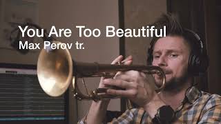 You Are Too Beautiful - Max Perov  jazz trumpet