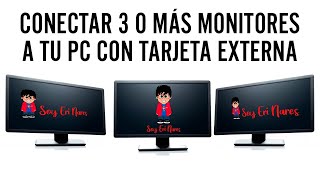 Conectar 3 o más monitores a tu PC con Tarjeta Externa