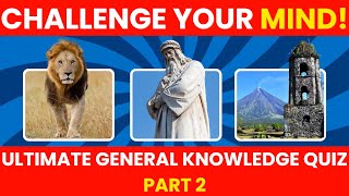 Challenge Your Mind: Ultimate General Knowledge Quiz - Part 2