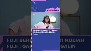 FUJI BERENCANA CUTI KULIAH, FUJI : GAK BISA NINGGALIN GALA #SHORTS