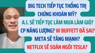 Big Tech thống trị ck Mỹ? A.I sẽ tiếp tục làm mưa làm gió? Buffett đã sai?Netflix&Tesla?