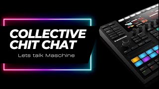 Collective Chit Chat - Lets Talk Maschine MK3 with DJ John Russell [LIVE]