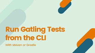 Run Gatling Tests from the CLI with Maven or Gradle