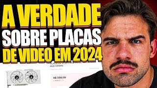 COMPRAR PLACA DE VÍDEO EM 2024 TÁ UM LIXO