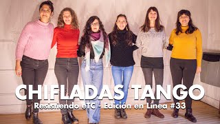 Resistiendo eTC - Edición en Línea #33 | CHIFLADAS TANGO